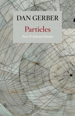 Particles: New and Selected Poems - Dan Gerber 