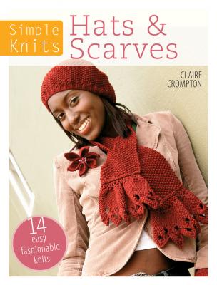 Simple Knits - Hats & Scarves - Clare Crompton Simple Knits