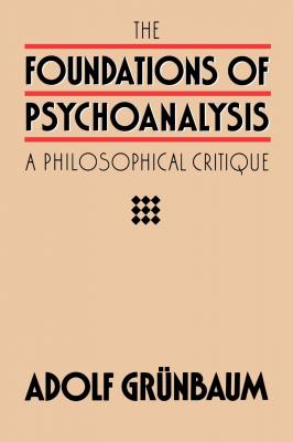The Foundations of Psychoanalysis - Adolf Grunbaum Pittsburgh Series in Philosophy and History of Science