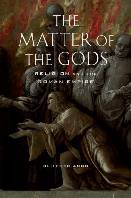 The Matter of the Gods - Clifford  Ando Transformation of the Classical Heritage