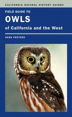 Field Guide to Owls of California and the West - Hans J. Peeters California Natural History Guides