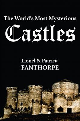 The World's Most Mysterious Castles - Lionel and Patricia Fanthorpe Mysteries and Secrets
