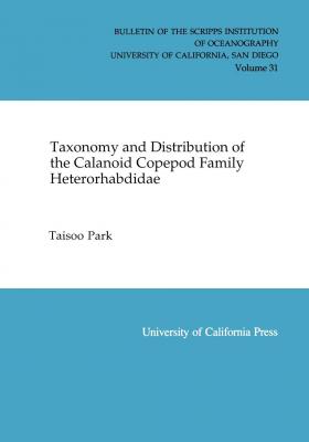 Taxonomy and Distribution of the Calanoid Copepod Family Heterorhabdidae - Taisoo Park Bulletin of the Scripps Institution of Oceanography