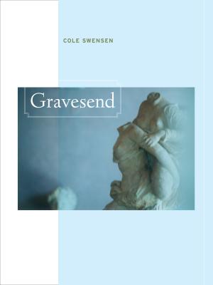Gravesend - Cole Swensen New California Poetry