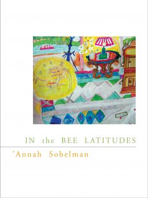In the Bee Latitudes - ‘Annah Sobelman New California Poetry