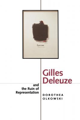 Gilles Deleuze and the Ruin of Representation - Dorothea Olkowski 