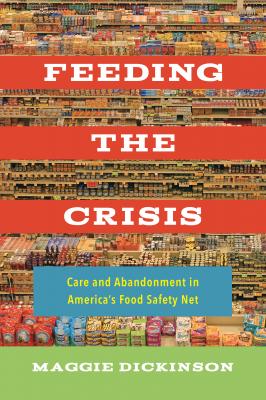 Feeding the Crisis - Maggie Dickinson California Studies in Food and Culture