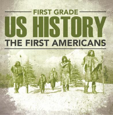 First Grade Us History: The First Americans - Baby Professor Children's American History Books