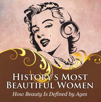 History's Most Beautiful Women: How Beauty Is Defined by Ages - Baby Professor Powerful Women