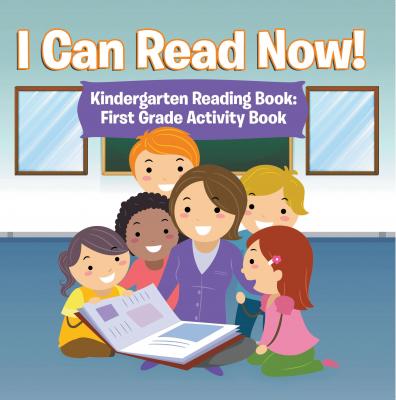 I Can Read Now! Kindergarten Reading Book: First Grade Activity Book - Speedy Publishing LLC Baby & Toddler Beginner Readers Books