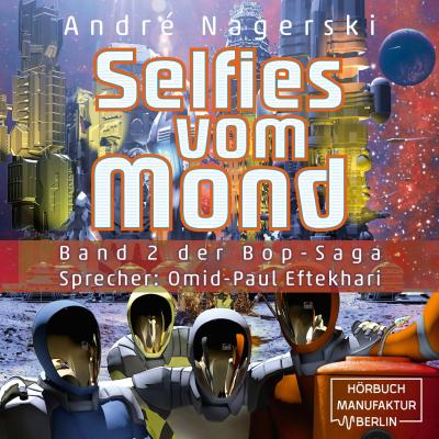 Selfies vom Mond - Bop Saga, Band 2 (ungekürzt) - André Nagerski 