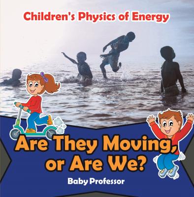 Are They Moving, or Are We? | Children's Physics of Energy - Baby Professor 
