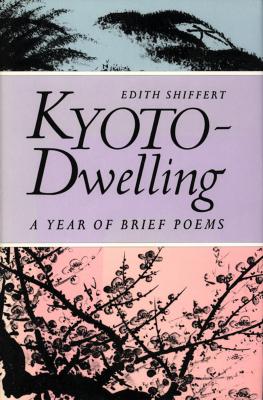 Kyoto-Dwelling: Poems - Edith M. Shiffert 