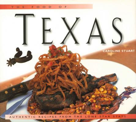 Food of Texas - Caroline Stuart Food Of The World Cookbooks