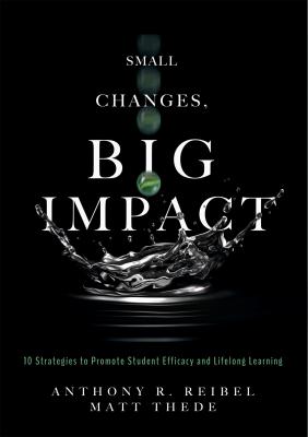 Small Changes, Big Impact - Anthony R. Reibel 