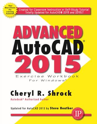 Advanced AutoCAD 2015 Exercise Workbook - Cheryl R. Shrock 