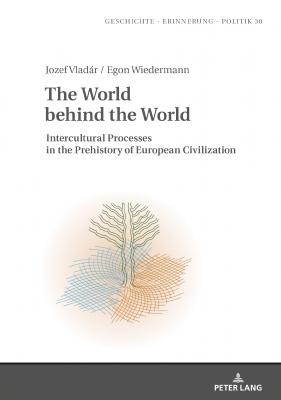 The World behind the World - Отсутствует Geschichte – Erinnerung – Politik. Studies in History, Memory and Politics