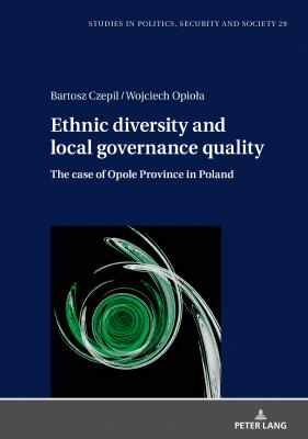 Ethnic diversity and local governance quality - Wojciech Opiola Studies in Politics, Security and Society