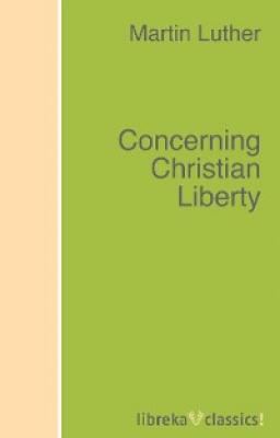 Concerning Christian Liberty - Martin Luther 