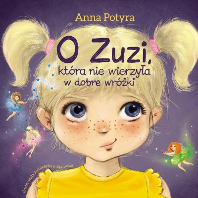 O Zuzi, która nie wierzyła w dobre wróżki (audiobook) - Anna Potyra Zuzia i Dobre Wróżki