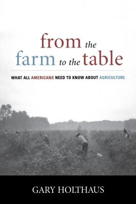 From the Farm to the Table - Gary Holthaus Culture of the Land