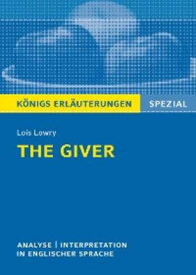The Giver von Lois Lowry. Textanalyse und Interpretation. Königs Erläuterungen Spezial - Lois  Lowry 