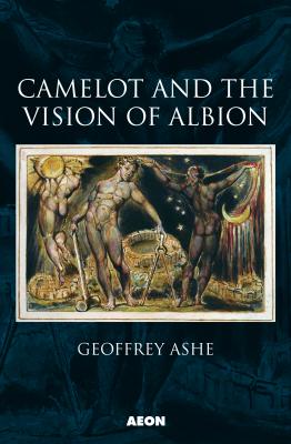 Camelot and the Vision of Albion - Geoffrey Ashe 
