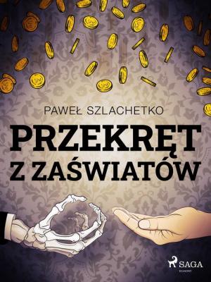 Przekręt z zaświatów - Paweł Szlachetko 