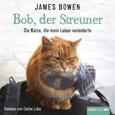 Bob, der Streuner - Die Katze, die mein Leben veränderte - Джеймс Боуэн 