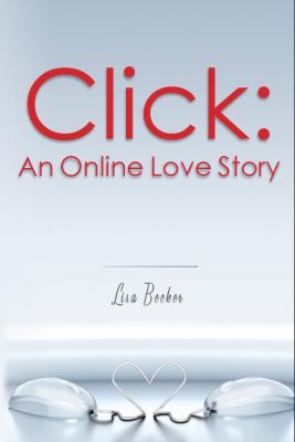 Click: An Online Love Story - Lisa Psy.D. Becker 