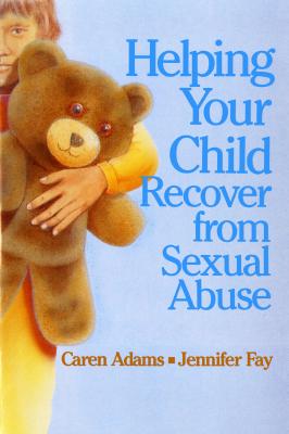 Helping Your Child Recover from Sexual Abuse - Caren Adams 