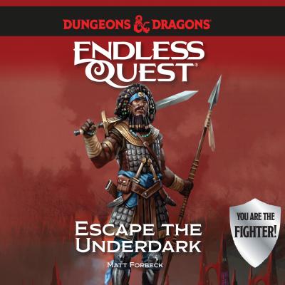 Escape the Underdark - Dungeons & Dragons: Endless Quest (Unabridged) - Matt  Forbeck 