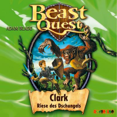 Clark, Riese des Dschungels - Beast Quest 8 - Adam  Blade 