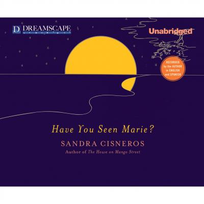 Have You Seen Marie? (Unabridged) - Sandra  Cisneros 
