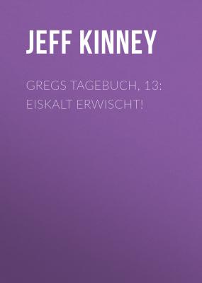Gregs Tagebuch, 13: Eiskalt erwischt! - Jeff Kinney 