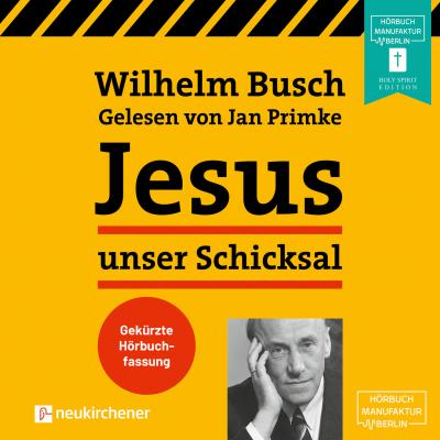 Jesus unser Schicksal (Gekürzt) - Вильгельм Буш 
