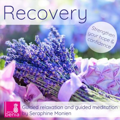 Recovery - Guided relaxation and guided meditation - Strengthen your hope and confidence - Seraphine Monien 