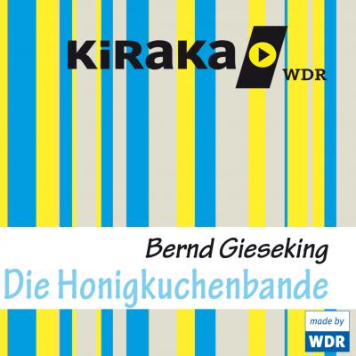 Kiraka, Die Honigkuchenbande - Bernd Gieseking 