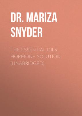 The Essential Oils Hormone Solution (Unabridged) - Dr. Mariza Snyder 