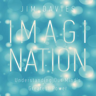 Imagination - Understanding Our Mind's Greatest Powers (Unabridged) - Jim Davies 