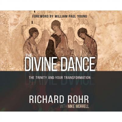 The Divine Dance - The Trinity and Your Transformation (Unabridged) - Richard Rohr 
