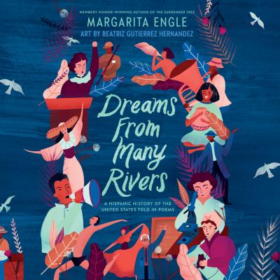 Dreams from Many Rivers - A Hispanic History of the United States Told in Poems (Unabridged) - Margarita Engle 