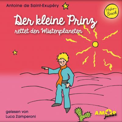 Der kleine Prinz rettet den Wüstenplaneten (Ungekürzt) - Антуан де Сент-Экзюпери 
