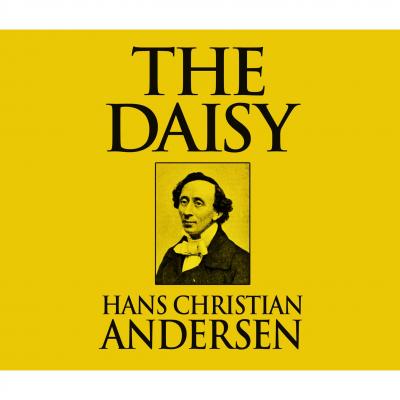 The Daisy (Unabridged) - Hans Christian Andersen 