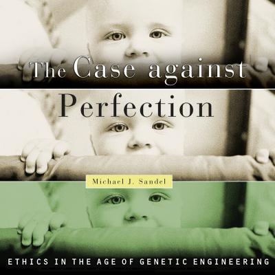 The Case Against Perfection (Unabridged) - Michael J. Sandel 