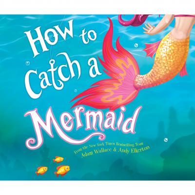 How to Catch a Mermaid (Unabridged) - Adam Wallace 