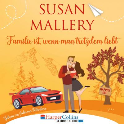 Familie ist, wenn man trotzdem liebt, Teil - Happily Inc 3 (Ungekürzt) - Susan Mallery 