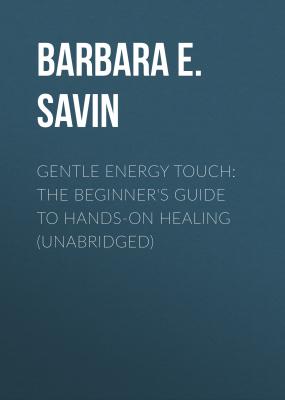 Gentle Energy Touch: The Beginner's Guide to Hands-On Healing (Unabridged) - Barbara E. Savin 