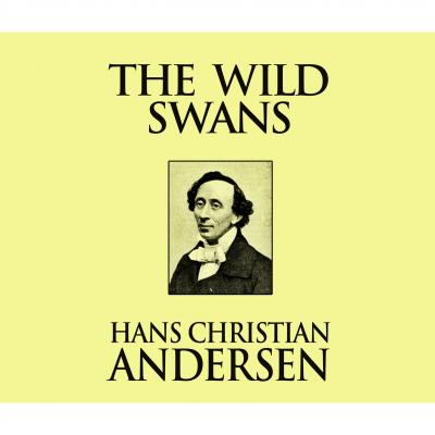The Wild Swans (Unabridged) - Hans Christian Andersen 