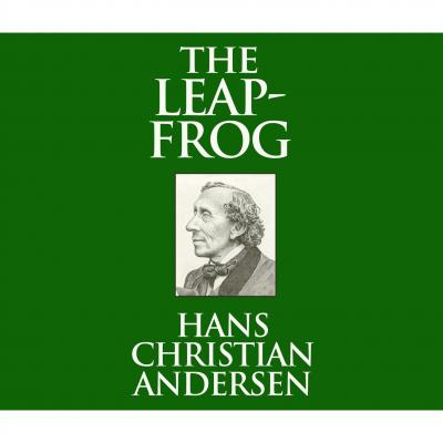 The Leap-Frog (Unabridged) - Hans Christian Andersen 